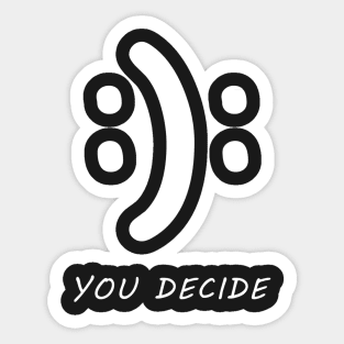 You Decide - Funny Sticker